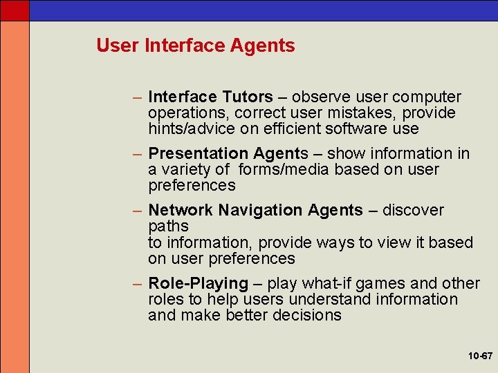 User Interface Agents – Interface Tutors – observe user computer operations, correct user mistakes,