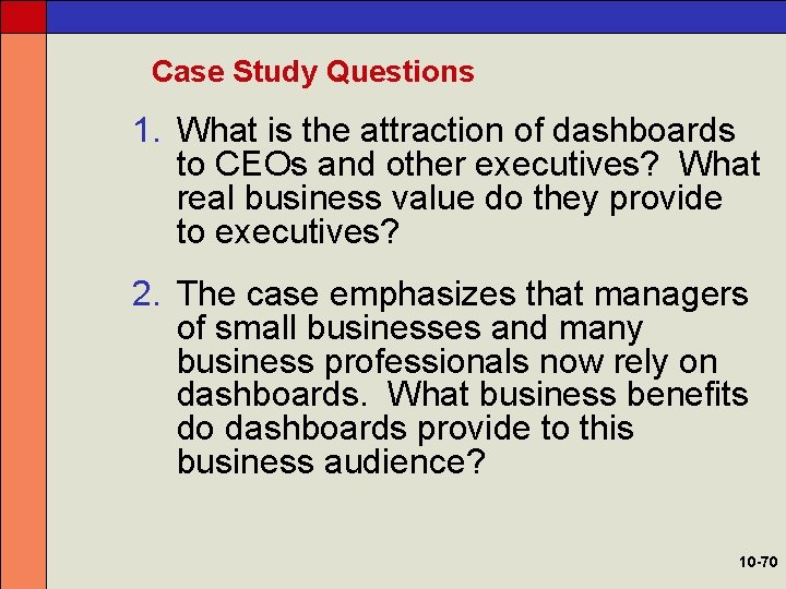 Case Study Questions 1. What is the attraction of dashboards to CEOs and other