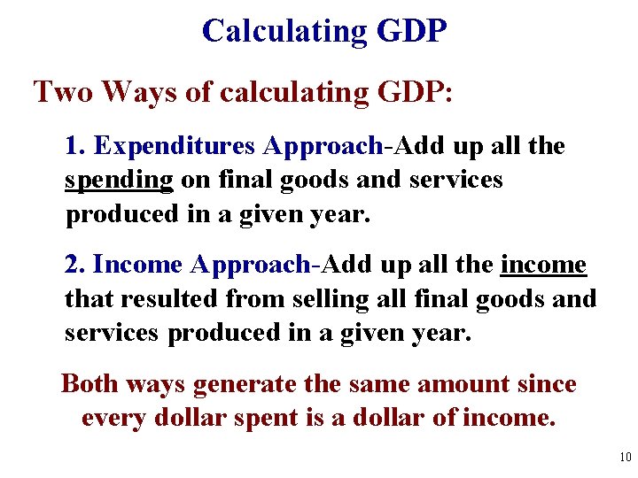 Calculating GDP Two Ways of calculating GDP: 1. Expenditures Approach-Add up all the spending Calculating GDP Two Ways of calculating GDP: 1. Expenditures Approach-Add up all the spending