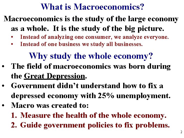 What is Macroeconomics? Macroeconomics is the study of the large economy as a whole. What is Macroeconomics? Macroeconomics is the study of the large economy as a whole.