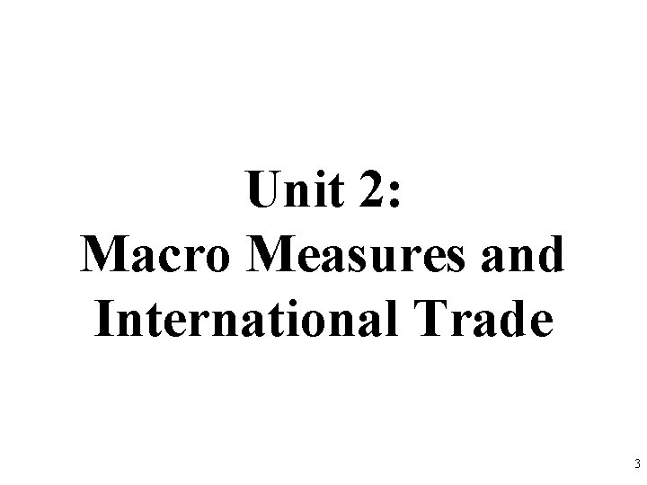 Unit 2: Macro Measures and International Trade 3 Unit 2: Macro Measures and International Trade 3