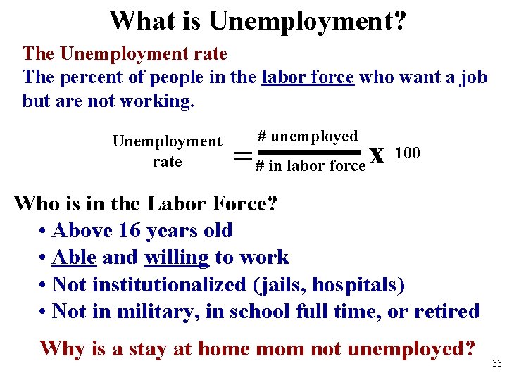 What is Unemployment? The Unemployment rate The percent of people in the labor force What is Unemployment? The Unemployment rate The percent of people in the labor force