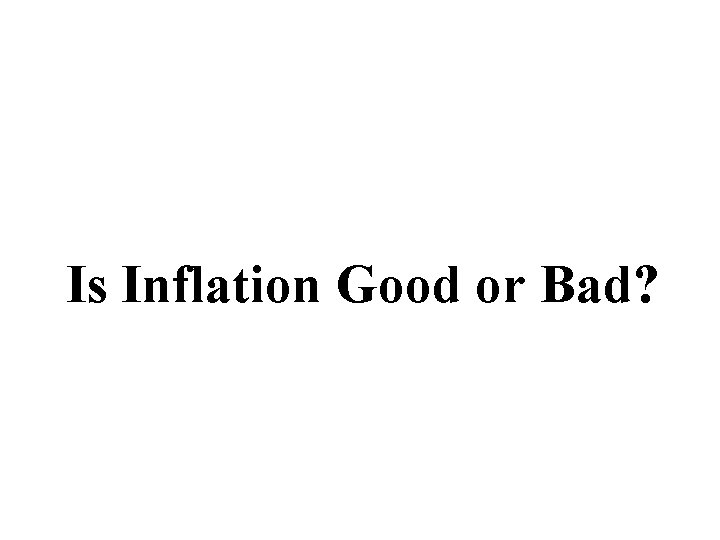 Is Inflation Good or Bad? Is Inflation Good or Bad?