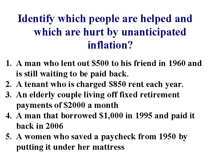 Identify which people are helped and which are hurt by unanticipated inflation? 1. A Identify which people are helped and which are hurt by unanticipated inflation? 1. A