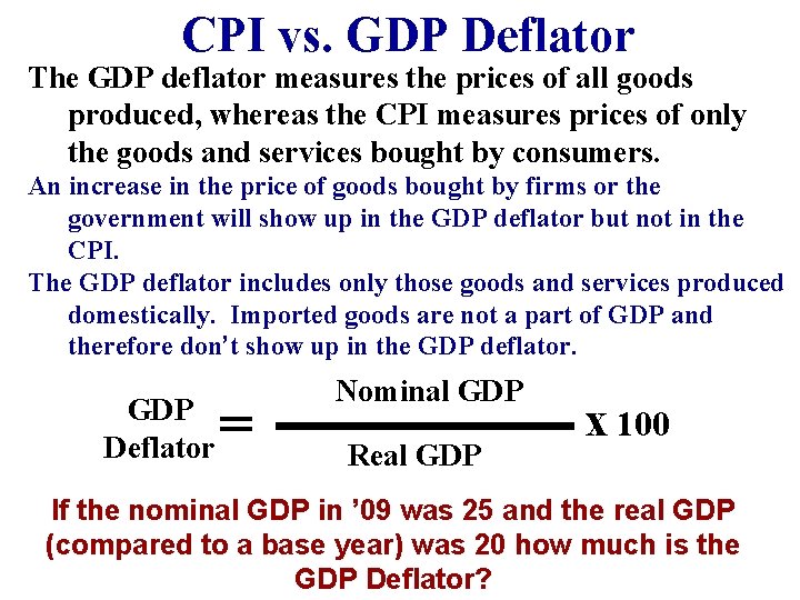 CPI vs. GDP Deflator The GDP deflator measures the prices of all goods produced, CPI vs. GDP Deflator The GDP deflator measures the prices of all goods produced,