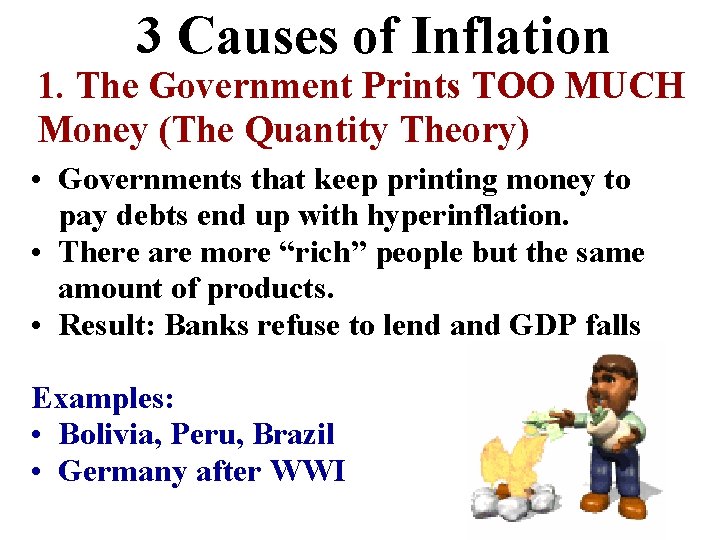 3 Causes of Inflation 1. The Government Prints TOO MUCH Money (The Quantity Theory) 3 Causes of Inflation 1. The Government Prints TOO MUCH Money (The Quantity Theory)