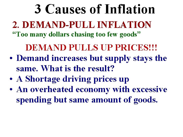 3 Causes of Inflation 2. DEMAND-PULL INFLATION “Too many dollars chasing too few goods” 3 Causes of Inflation 2. DEMAND-PULL INFLATION “Too many dollars chasing too few goods”