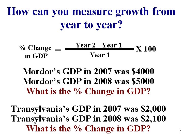 How can you measure growth from year to year? % Change in GDP = How can you measure growth from year to year? % Change in GDP =