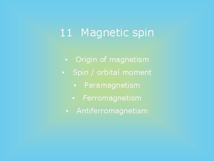 11 Magnetic spin Origin of magnetism • Spin / orbital moment • • •