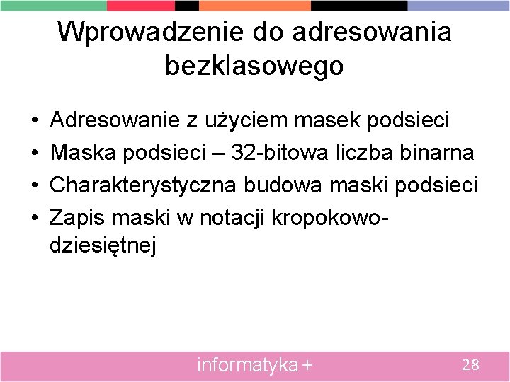 Wprowadzenie do adresowania bezklasowego • • Adresowanie z użyciem masek podsieci Maska podsieci –
