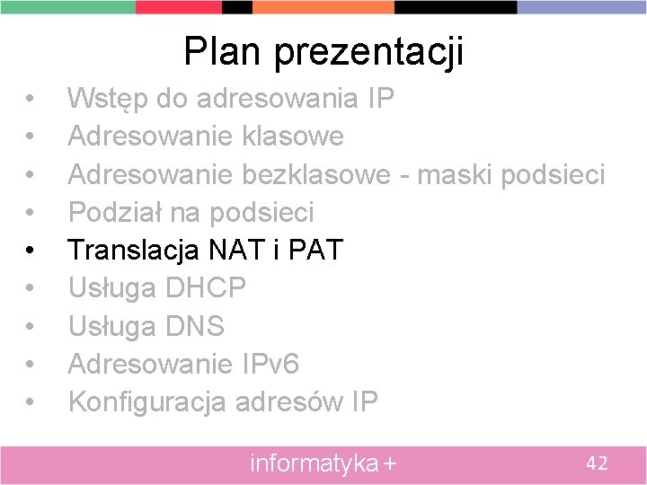 Plan prezentacji • • • Wstęp do adresowania IP Adresowanie klasowe Adresowanie bezklasowe -