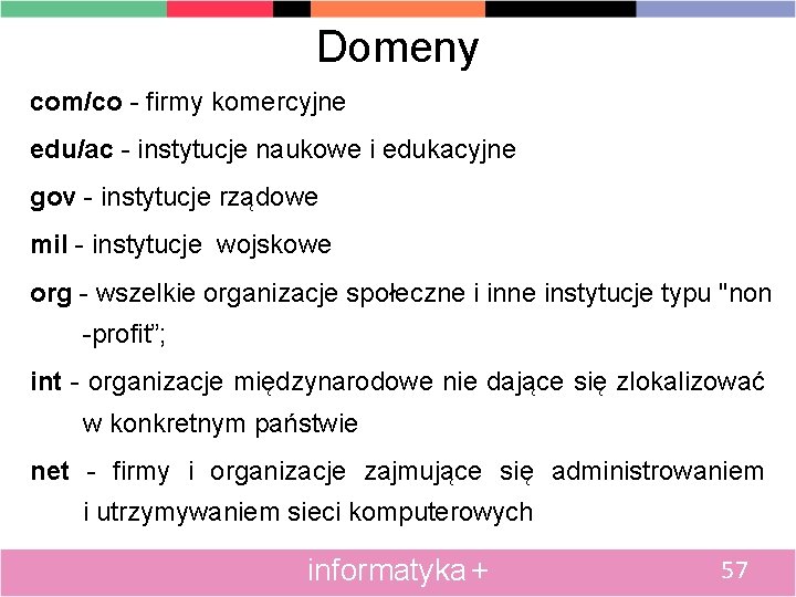 Domeny com/co - firmy komercyjne edu/ac - instytucje naukowe i edukacyjne gov - instytucje