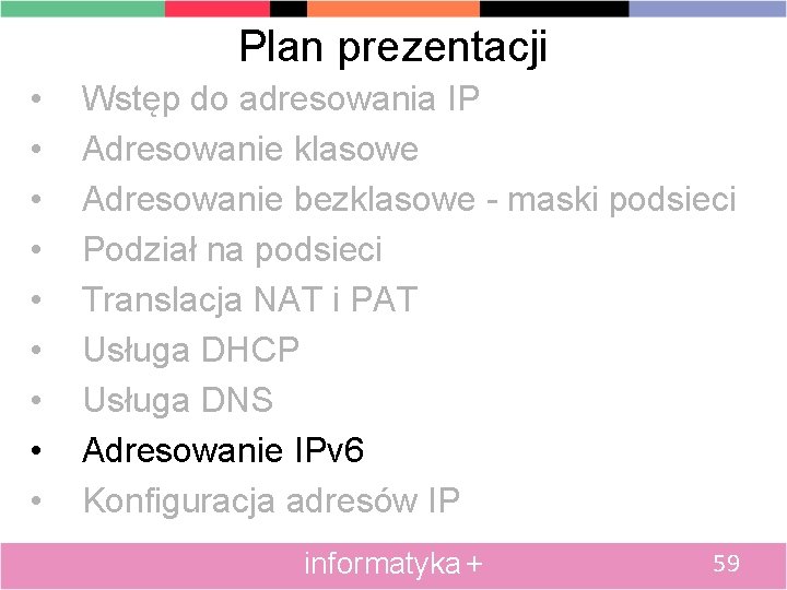 Plan prezentacji • • • Wstęp do adresowania IP Adresowanie klasowe Adresowanie bezklasowe -