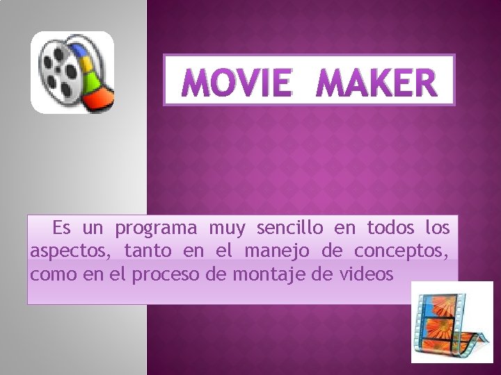 MOVIE MAKER Es un programa muy sencillo en todos los aspectos, tanto en el