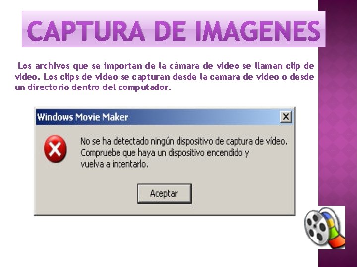 CAPTURA DE IMAGENES Los archivos que se importan de la càmara de video se