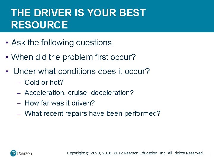 THE DRIVER IS YOUR BEST RESOURCE • Ask the following questions: • When did