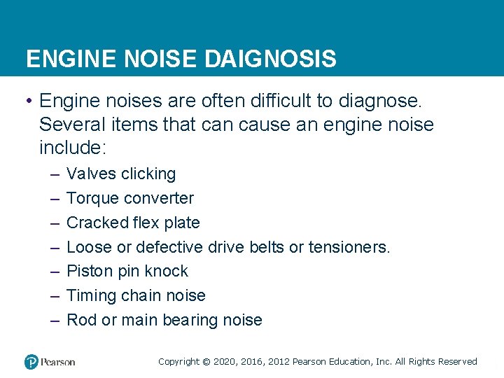 ENGINE NOISE DAIGNOSIS • Engine noises are often difficult to diagnose. Several items that