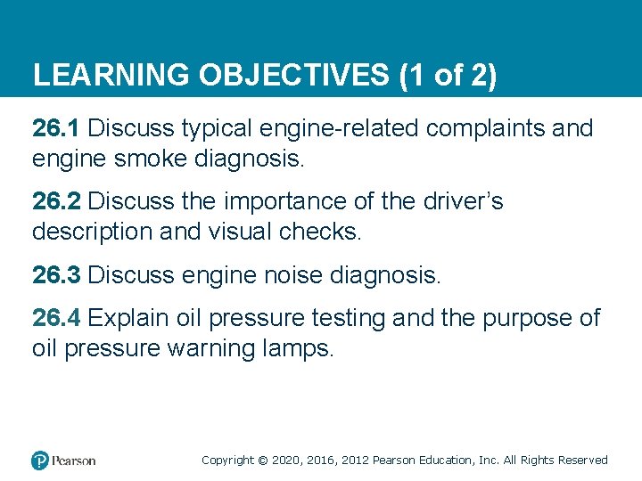 LEARNING OBJECTIVES (1 of 2) 26. 1 Discuss typical engine-related complaints and engine smoke