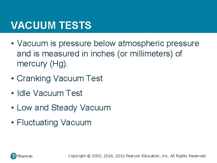 VACUUM TESTS • Vacuum is pressure below atmospheric pressure and is measured in inches
