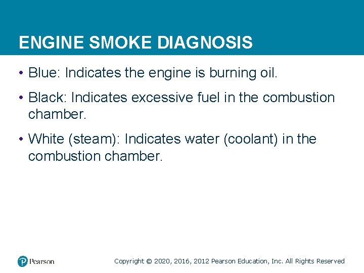 ENGINE SMOKE DIAGNOSIS • Blue: Indicates the engine is burning oil. • Black: Indicates