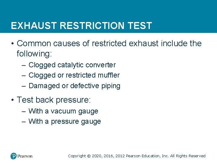 EXHAUST RESTRICTION TEST • Common causes of restricted exhaust include the following: – Clogged