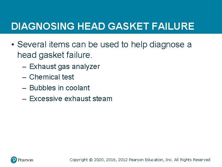 DIAGNOSING HEAD GASKET FAILURE • Several items can be used to help diagnose a