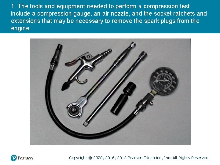 1. The tools and equipment needed to perform a compression test include a compression