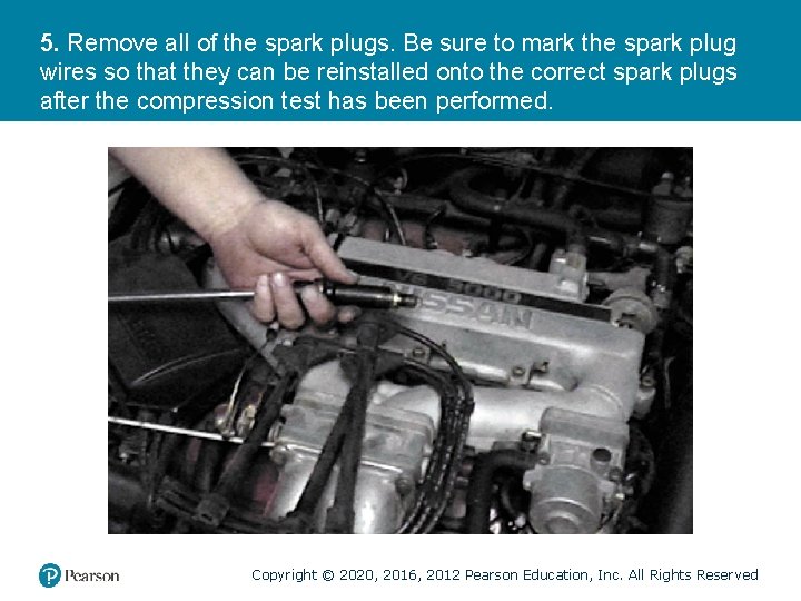 5. Remove all of the spark plugs. Be sure to mark the spark plug