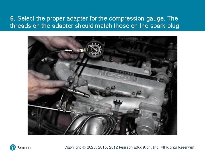 6. Select the proper adapter for the compression gauge. The threads on the adapter