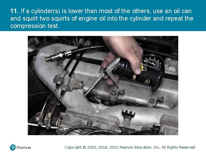 11. If a cylinder(s) is lower than most of the others, use an oil