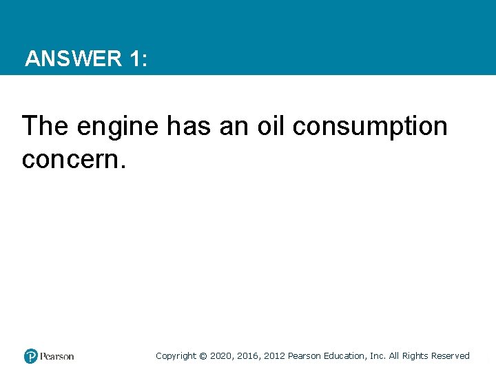 ANSWER 1: The engine has an oil consumption concern. Copyright © 2020, 2016, 2012