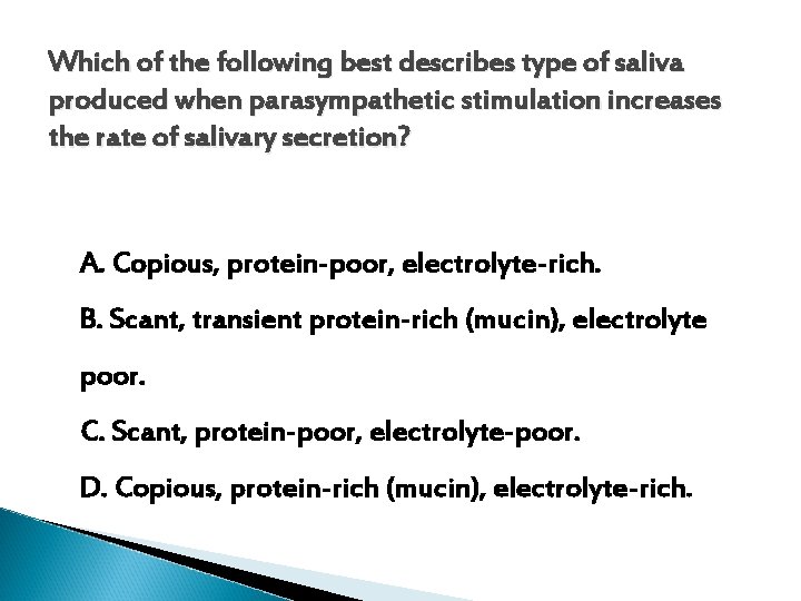 Which of the following best describes type of saliva produced when parasympathetic stimulation increases