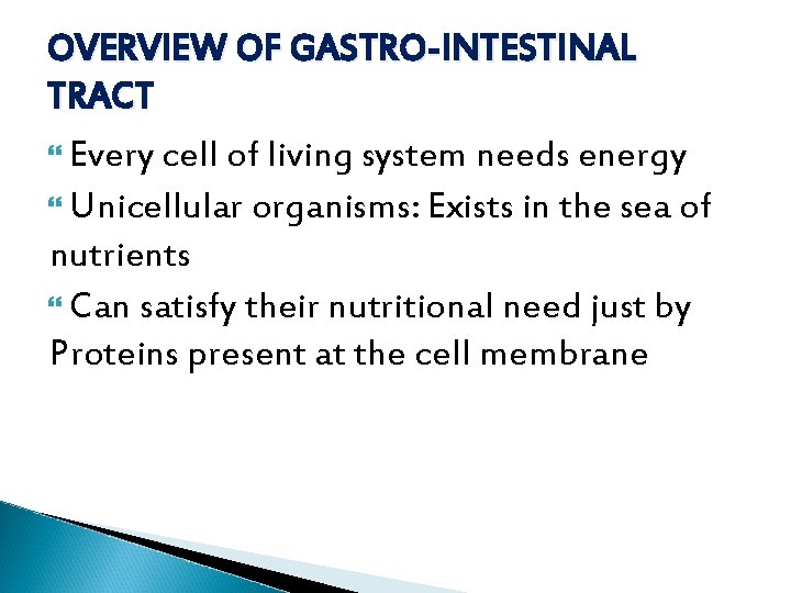 OVERVIEW OF GASTRO-INTESTINAL TRACT Every cell of living system needs energy Unicellular organisms: Exists