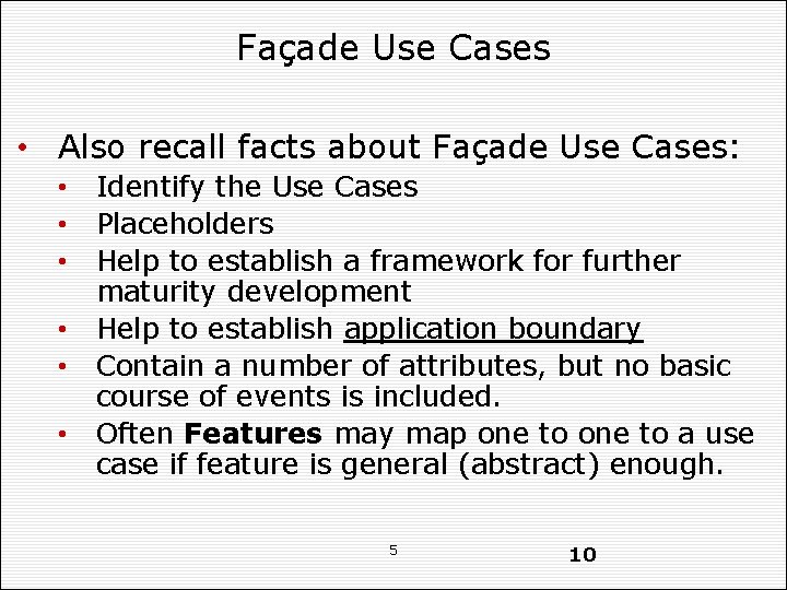 Façade Use Cases • Also recall facts about Façade Use Cases: • Identify the