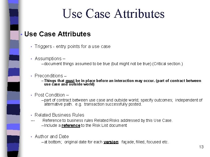 Use Case Attributes • Triggers - entry points for a use case • Assumptions