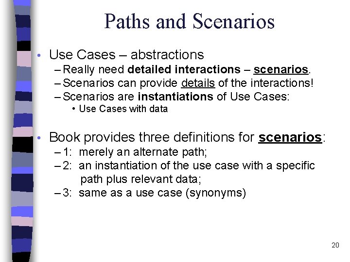 Paths and Scenarios • Use Cases – abstractions – Really need detailed interactions –