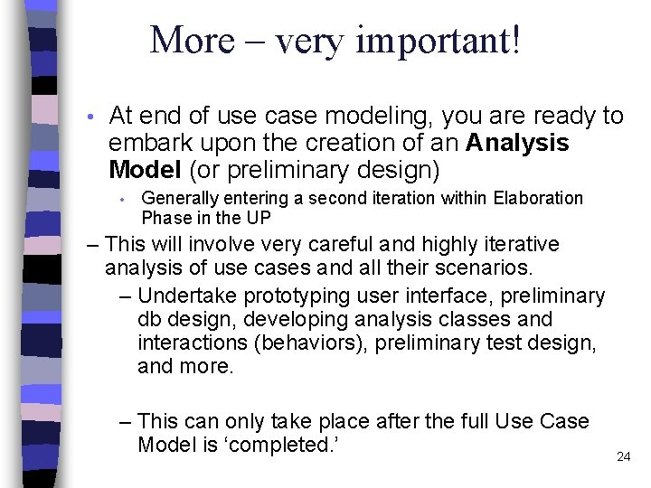 More – very important! • At end of use case modeling, you are ready