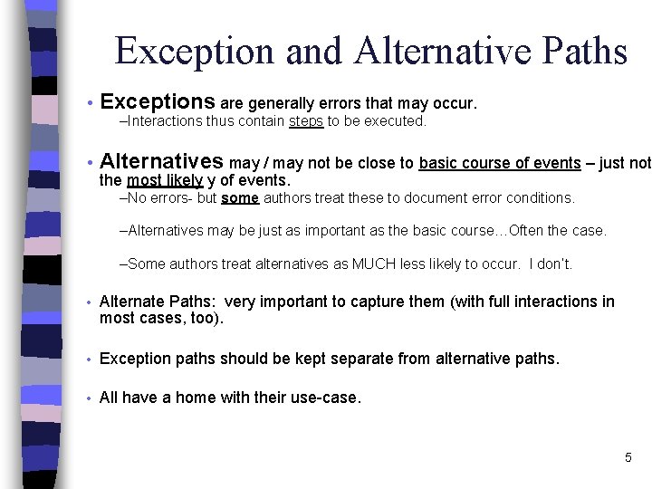 Exception and Alternative Paths • Exceptions are generally errors that may occur. –Interactions thus