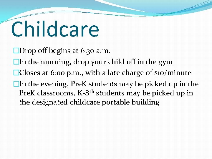 Childcare �Drop off begins at 6: 30 a. m. �In the morning, drop your