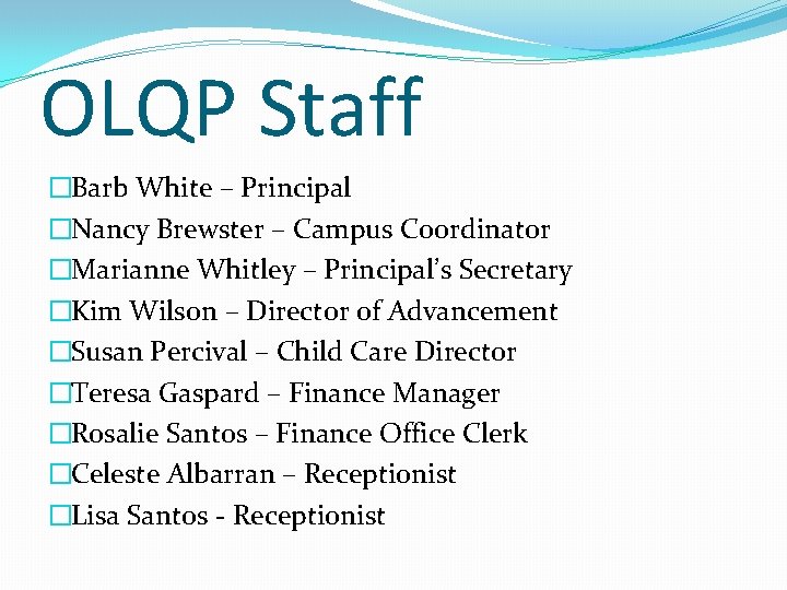 OLQP Staff �Barb White – Principal �Nancy Brewster – Campus Coordinator �Marianne Whitley –