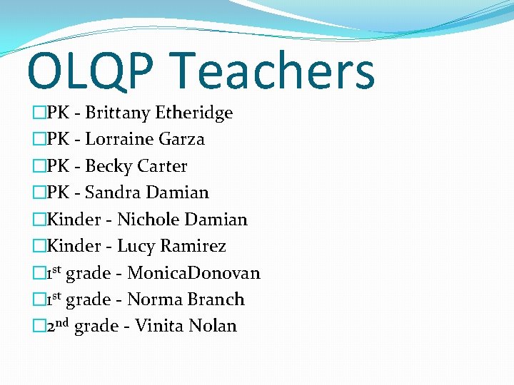 OLQP Teachers �PK - Brittany Etheridge �PK - Lorraine Garza �PK - Becky Carter