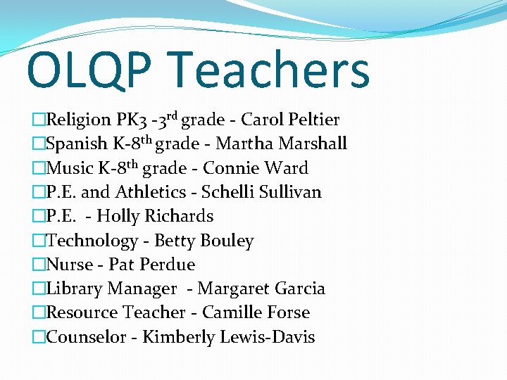 OLQP Teachers �Religion PK 3 -3 rd grade - Carol Peltier �Spanish K-8 th