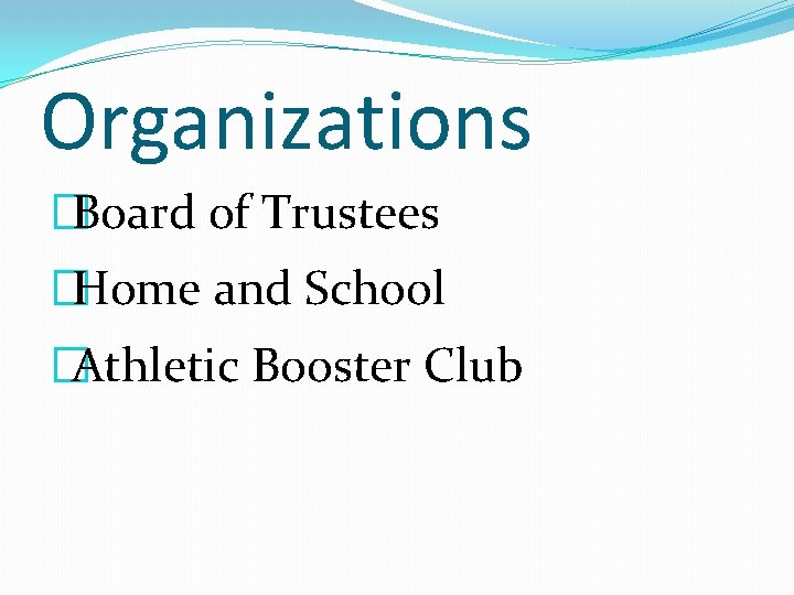 Organizations �Board of Trustees �Home and School �Athletic Booster Club 