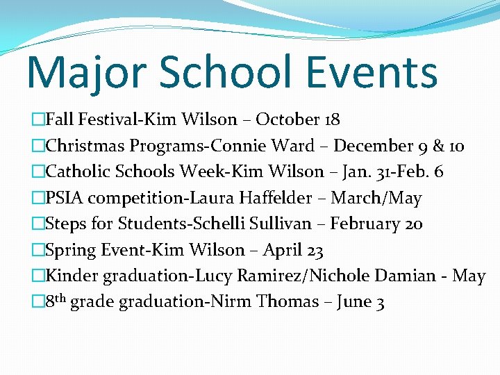 Major School Events �Fall Festival-Kim Wilson – October 18 �Christmas Programs-Connie Ward – December