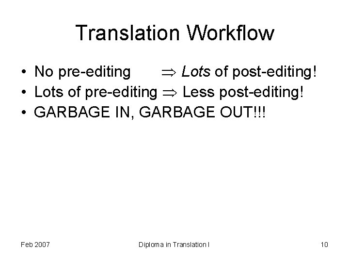 Translation Workflow • No pre-editing Lots of post-editing! • Lots of pre-editing Less post-editing!