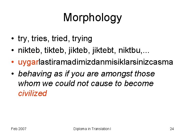 Morphology • • try, tries, tried, trying nikteb, tikteb, jiktebt, niktbu, . . .