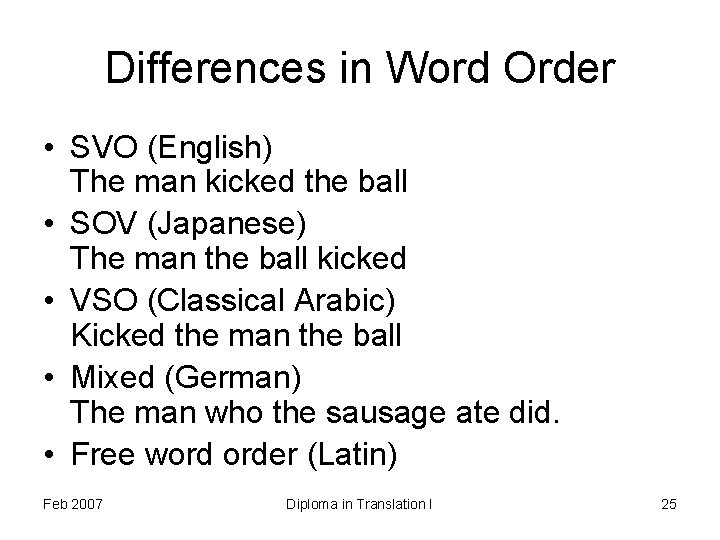 Differences in Word Order • SVO (English) The man kicked the ball • SOV