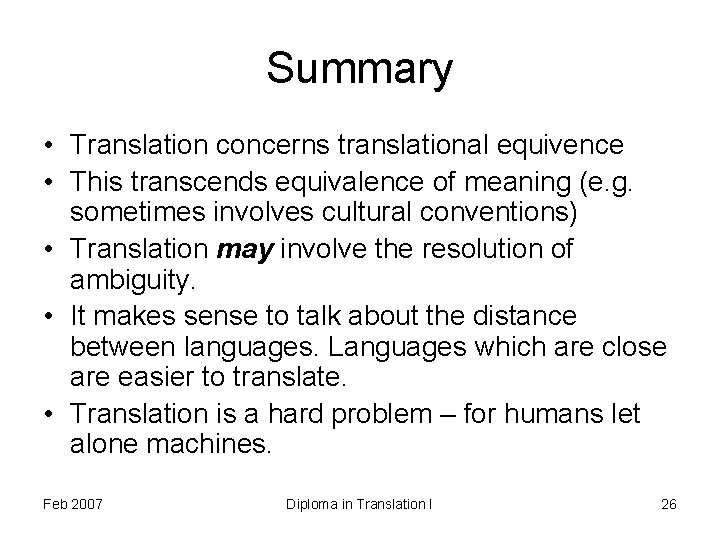 Summary • Translation concerns translational equivence • This transcends equivalence of meaning (e. g.