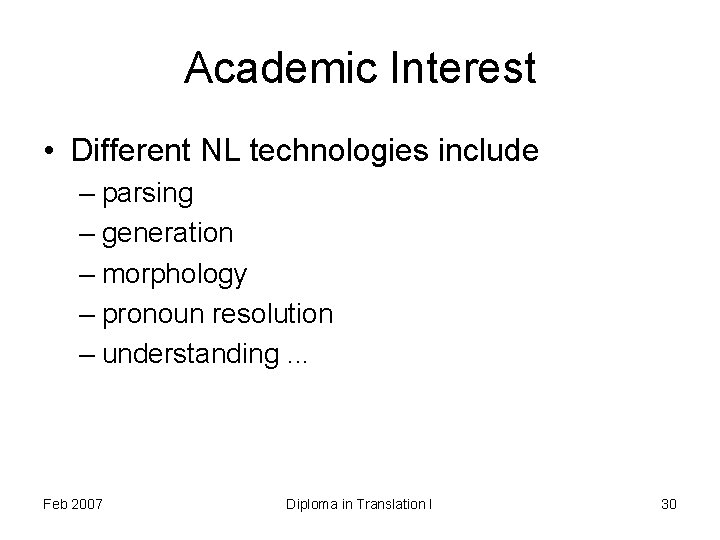 Academic Interest • Different NL technologies include – parsing – generation – morphology –