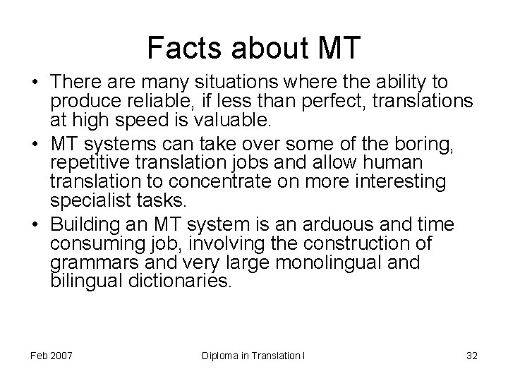 Facts about MT • There are many situations where the ability to produce reliable,